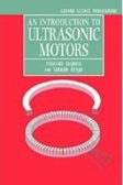 Introduction to Ultrasonic Motors by Toshiiku Sashida, Takashi Kenjo